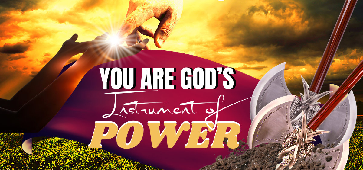 YOU ARE GOD’S INSTRUMENT OF POWER Bible Davids Ministries